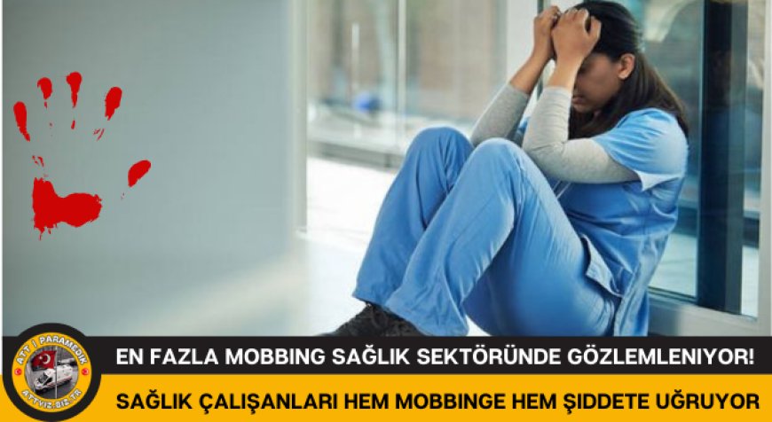 En fazla Mobbing Sağlık Sektöründe Gözlemleniyor!