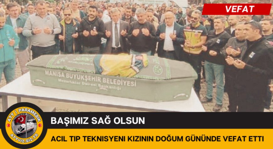 Acil Tıp Teknisyeni Kızının Doğum Gününde Vefat Etti
