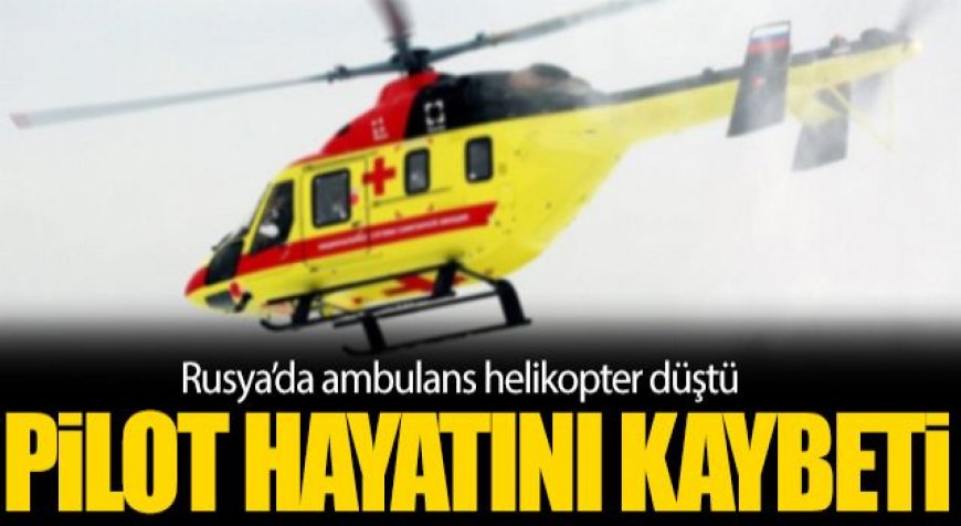 Ambulans Helikopter Düştü! Pilot Hayatını Kaybetti