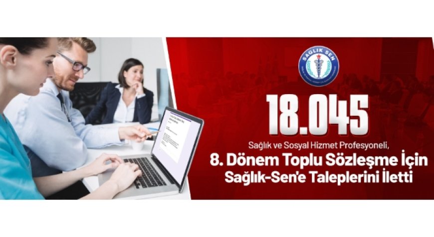 18 Bin 45 Sağlık ve Sosyal Hizmet Profesyoneli Toplu Sözleşme İçin Sağlık-Sen’e Taleplerini İletti